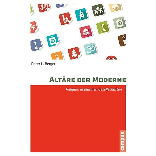 Altäre der Moderne / Religion und Moderne Bd.2, Peter L. Berger