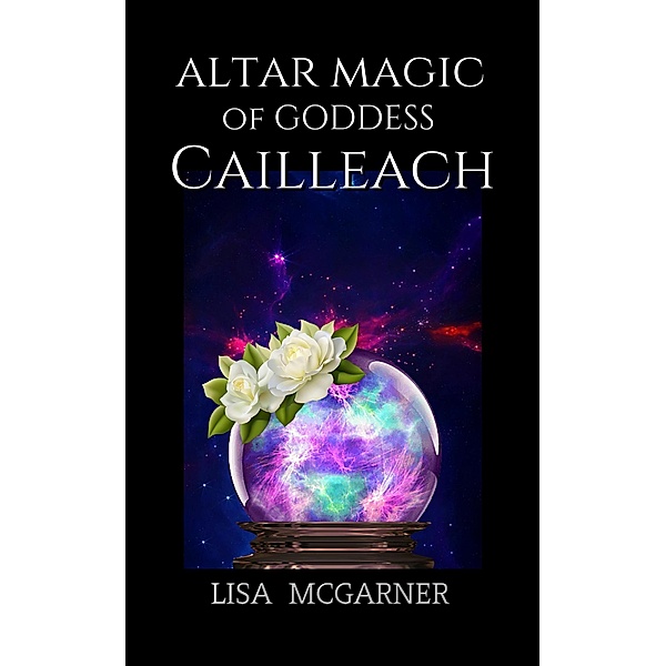 Altar Magic of Goddess Cailleach, Lisa McGarner