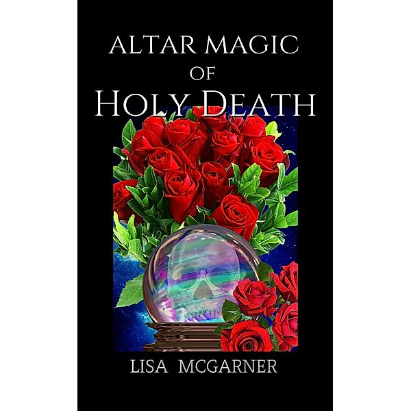Altar Magic of Holy Death, Lisa McGarner