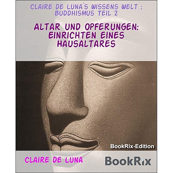 Altar und Opferungen: Einrichten eines Hausaltares, Claire de Luna