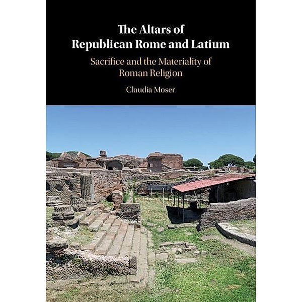 Altars of Republican Rome and Latium, Claudia Moser