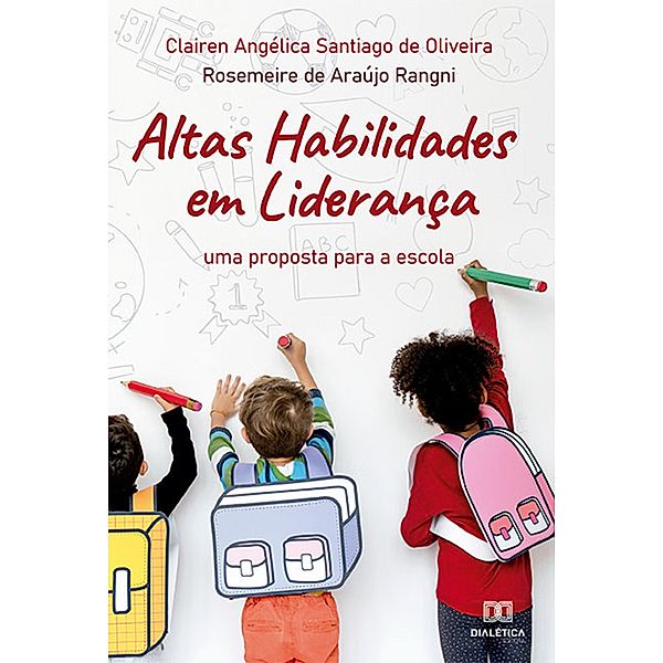 Altas Habilidades em Liderança, Clairen Angélica Santiago de Oliveira, Rosemeire de Araújo Rangni