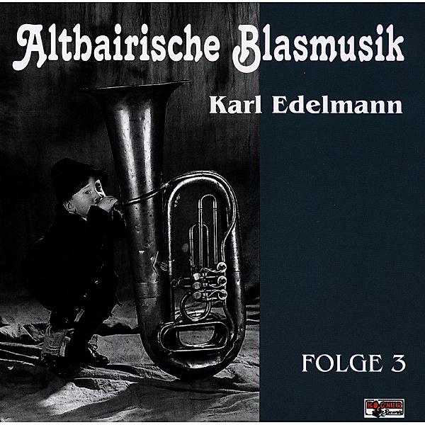 Altbairische Blasmusik 3, Karl - Altbairische Blasmusik Edelmann