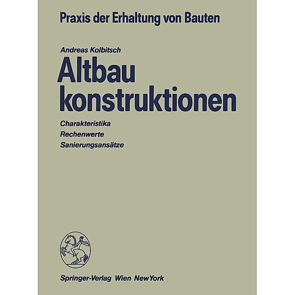 Altbaukonstruktionen / Praxis der Erhaltung von Bauten, Andreas Kolbitsch