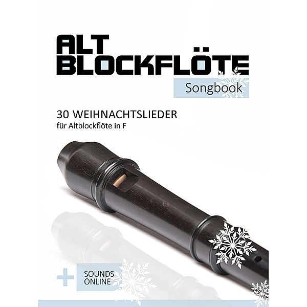 Altblockflöte Songbook - 30 Weihnachtslieder für Altlockflöte in F, Reynhard Boegl, Bettina Schipp