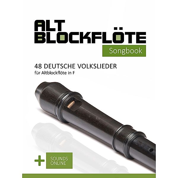 Altblockflöte Songbook - 48 deutsche Volkslieder für Altblockflöte in F, Reynhard Boegl, Bettina Schipp