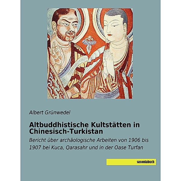 Altbuddhistische Kultstätten in Chinesisch-Turkistan, Albert Grünwedel