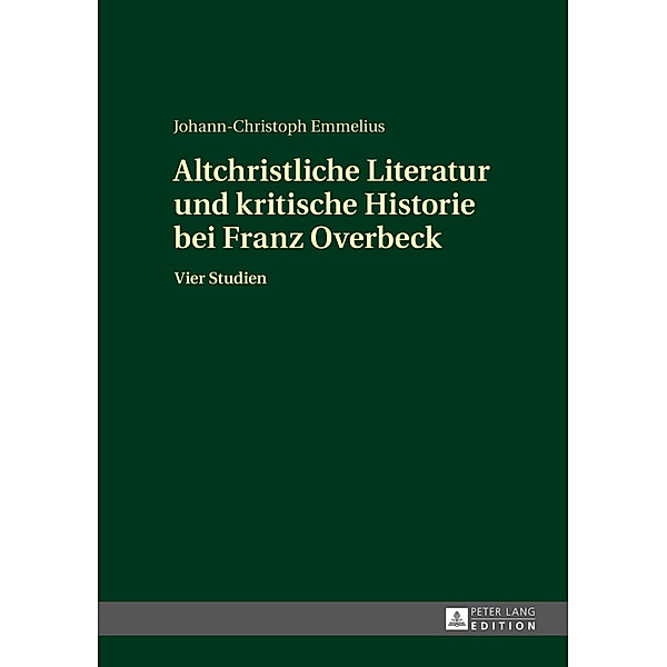 Altchristliche Literatur und kritische Historie bei Franz Overbeck, Johann-Christoph Emmelius