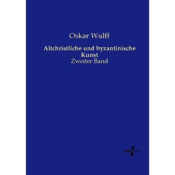 Altchristliche und byzantinische Kunst, Oskar Wulff