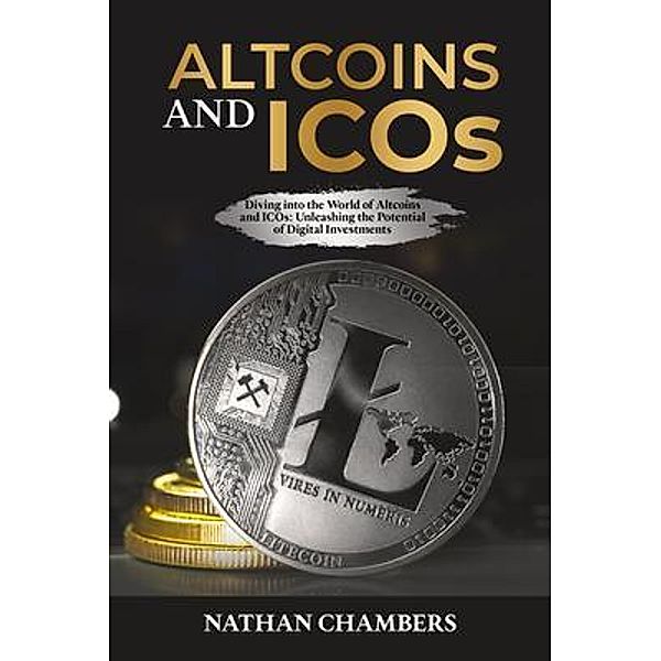 Altcoins and ICOs: Diving into the World of Altcoins and ICOs, Nathan Chambers