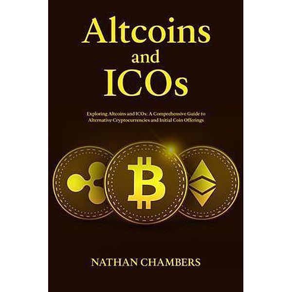 Altcoins and ICOs: Exploring Altcoins and ICOs, Nathan Chambers