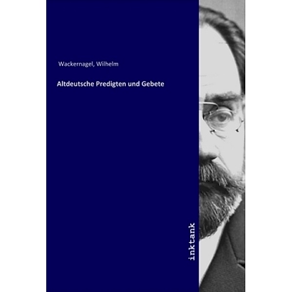 Altdeutsche Predigten und Gebete, Wilhelm Wackernagel