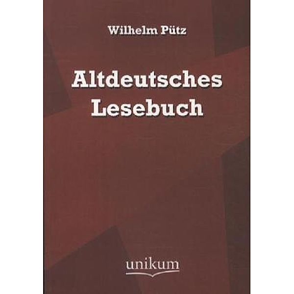 Altdeutsches Lesebuch, Wilhelm Pütz