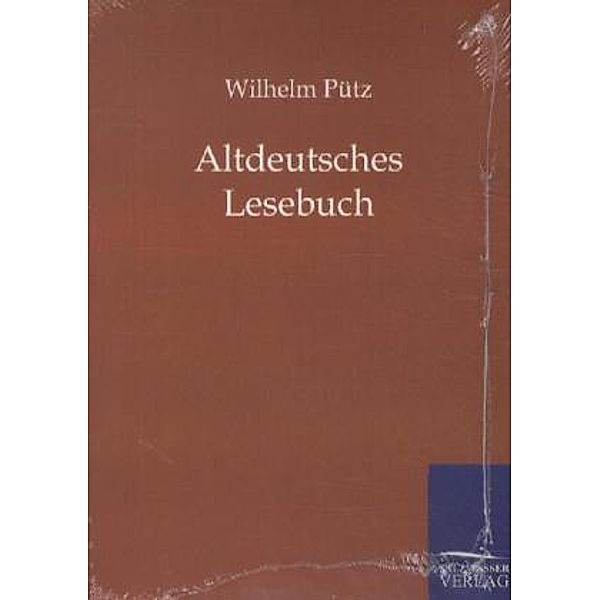 Altdeutsches Lesebuch, Wilhelm Pütz