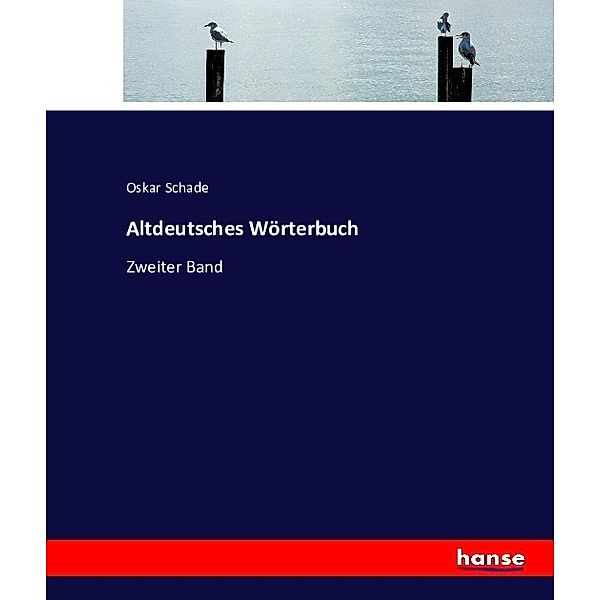 Altdeutsches Wörterbuch, Oskar Schade