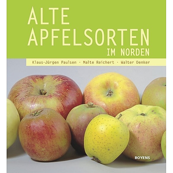 Alte Apfelsorten im Norden, Klaus-Jürgen Paulsen, Malte Reichert, Walter Denker