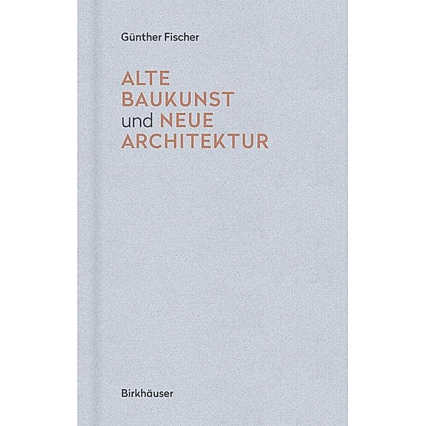 Alte Baukunst und neue Architektur, Günther Fischer