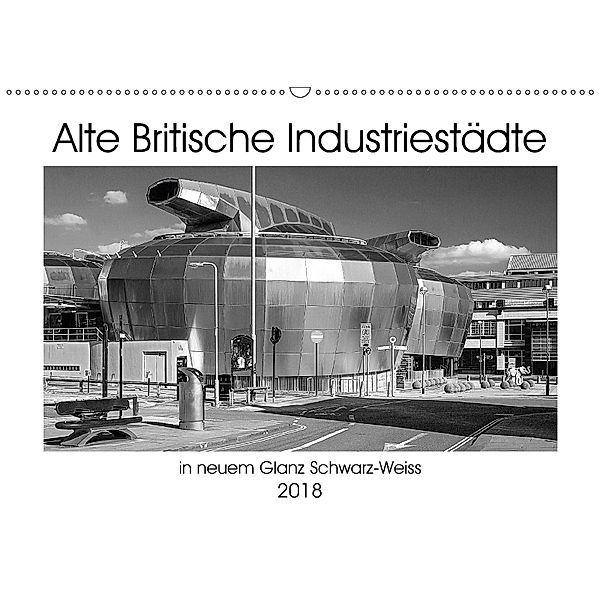 Alte Britische Industriestädte in neuem Glanz Schwarz-Weiss (Wandkalender 2018 DIN A2 quer) Dieser erfolgreiche Kalender, Christian Hallweger