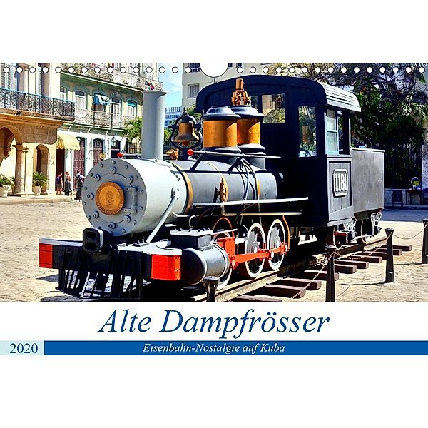 Alte Dampfrösser - Eisenbahn-Nostalgie auf Kuba (Wandkalender 2020 DIN A4 quer), Henning von Löwis of Menar, Henning von Löwis of Menar