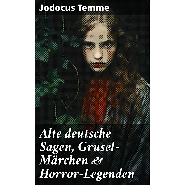 Alte deutsche Sagen, Grusel-Märchen & Horror-Legenden, Jodocus Temme