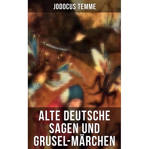 Alte deutsche Sagen und Grusel-Märchen, Jodocus Temme