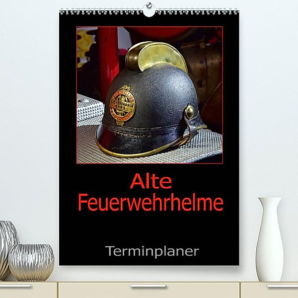 Alte Feuerwehrhelme - Terminplaner (Premium, hochwertiger DIN A2 Wandkalender 2023, Kunstdruck in Hochglanz), Ingo Laue