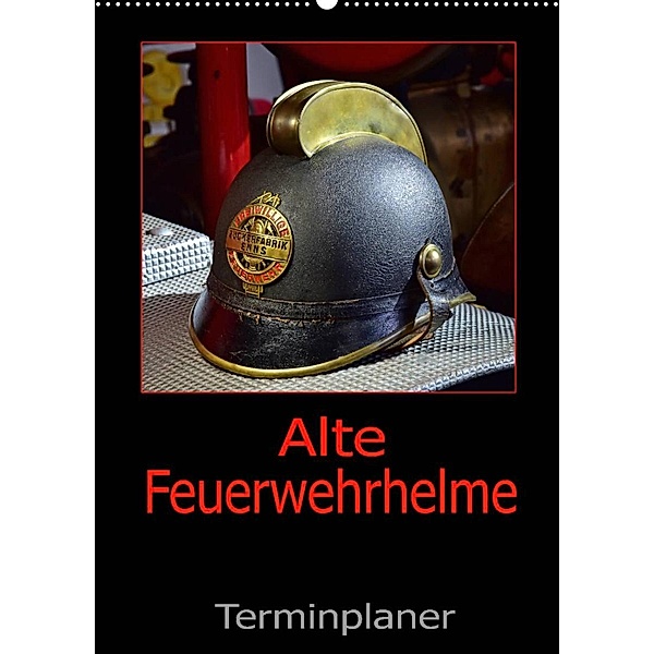 Alte Feuerwehrhelme - Terminplaner (Wandkalender 2023 DIN A2 hoch), Ingo Laue