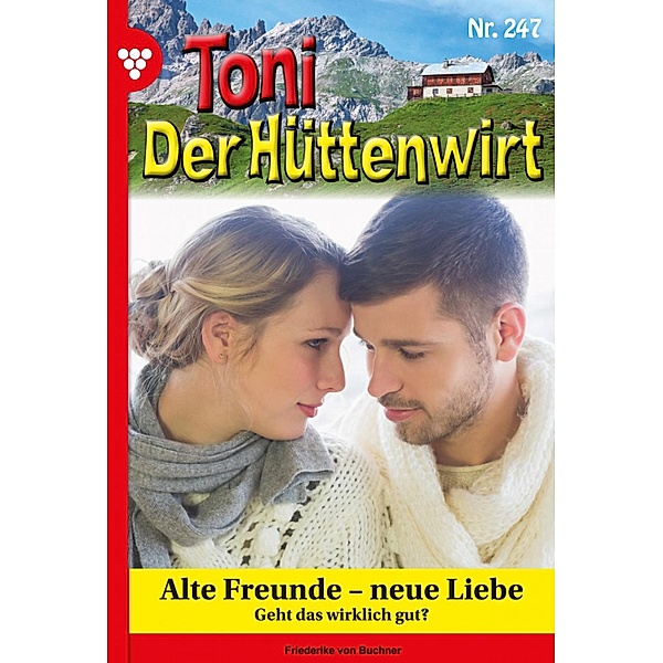 Alte Freunde - neue Liebe / Toni der Hüttenwirt Bd.247, Friederike von Buchner