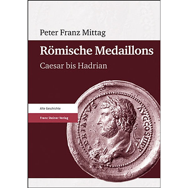 Alte Geschichte / Römische Medaillons.Bd.1, Peter Fr. Mittag