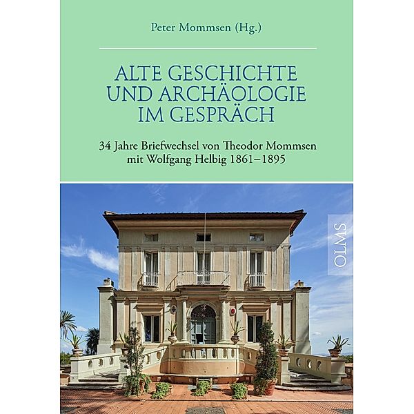 Alte Geschichte und Archäologie im Gespräch. 34 Jahre Briefwechsel von Theodor Mommsen mit Wolfgang Helbig 1861-1895