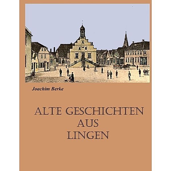 Alte Geschichten aus Lingen, Joachim Berke