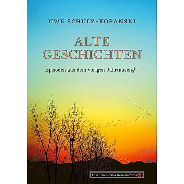 Alte Geschichten - Episoden aus dem vorigen Jahrtausend, Uwe Schulz-Kopanski
