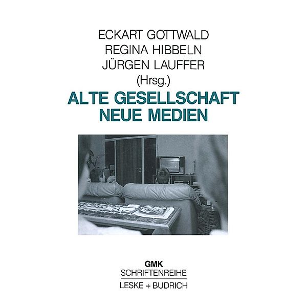 Alte Gesellschaft - Neue Medien / Schriftenreihe der Gesellschaft für Medienpädagogik und Kommunikationskultur (GMK) Bd.5, Eckart Gottwald, Regina Hibbeln, Jürgen Lauffer