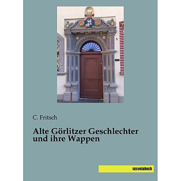 Alte Görlitzer Geschlechter und ihre Wappen, C. Fritsch