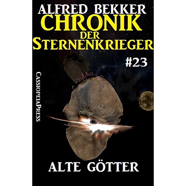 Alte Götter - Chronik der Sternenkrieger #23 (Alfred Bekker's Chronik der Sternenkrieger, #23) / Alfred Bekker's Chronik der Sternenkrieger, Alfred Bekker