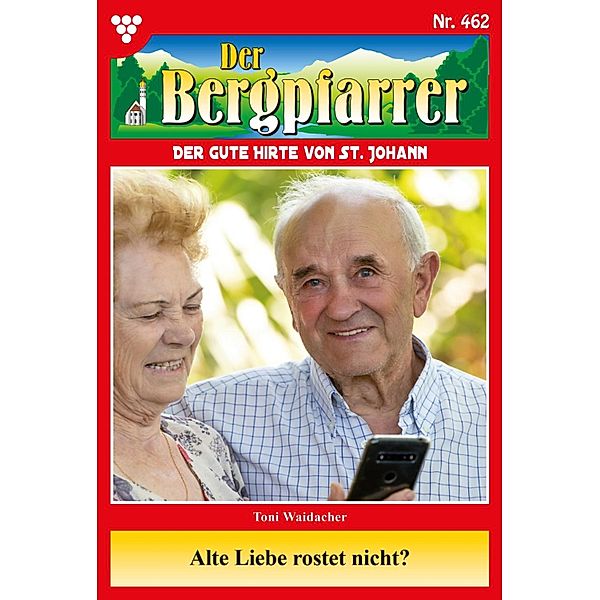 Alte Liebe rostet nicht? / Der Bergpfarrer Bd.462, TONI WAIDACHER