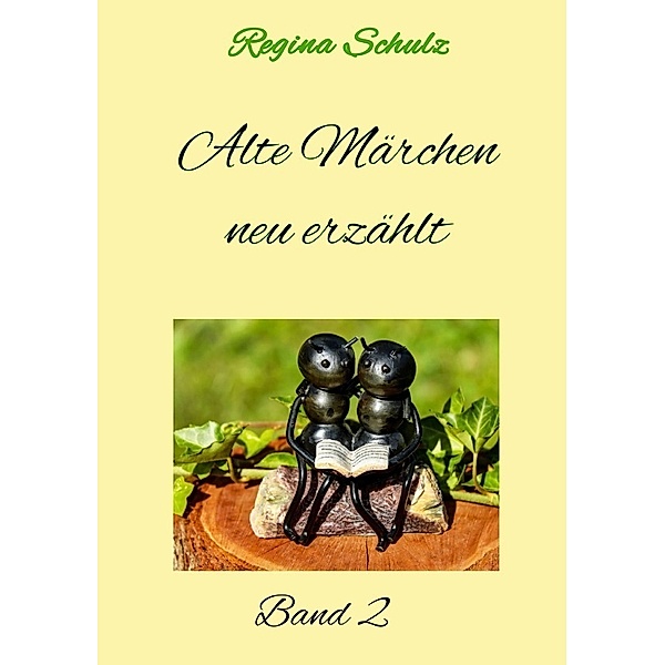 Alte Märchen - neu erzählt Band 2, Regina Schulz