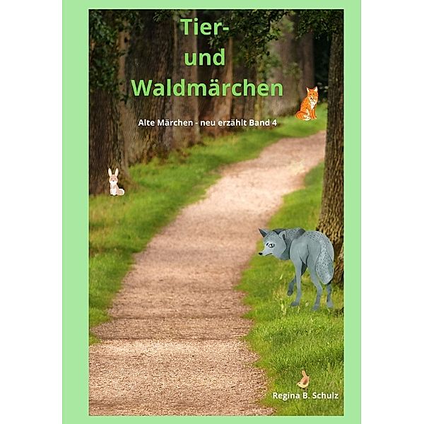 Alte Märchen - neu erzählt / Tier- und Waldmärchen, Regina Schulz