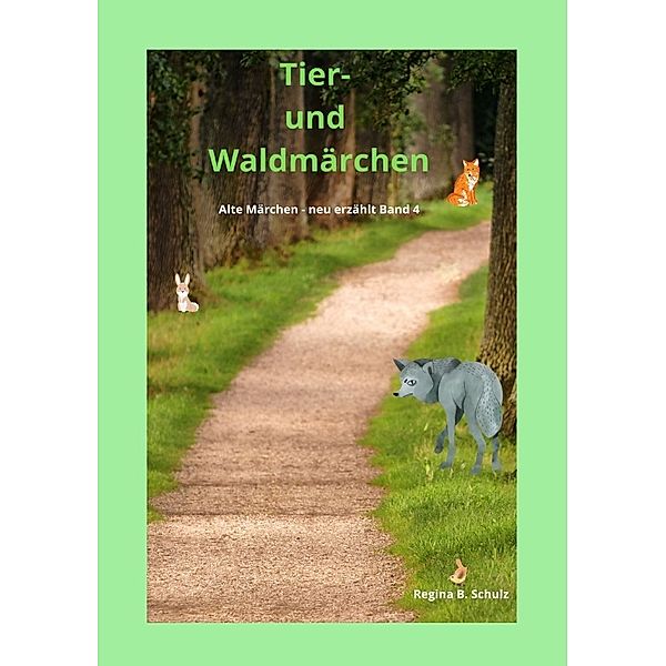 Alte Märchen - neu erzählt / Tier- und Waldmärchen, Regina Schulz