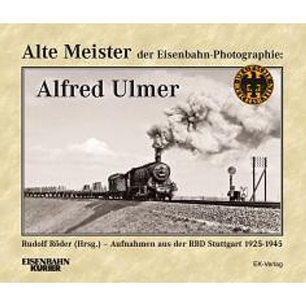 Alte Meister der Eisenbahn-Photographie: Alfred Ulmer