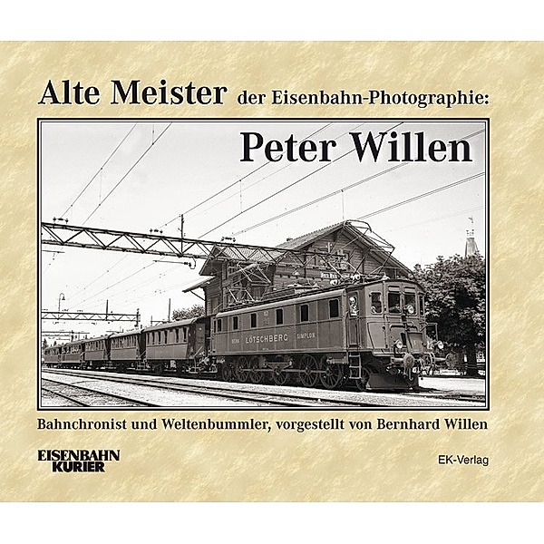 Alte Meister der Eisenbahn-Photographie / Alte Meister der Eisenbahn-Photographie: Peter Willen, Bernhard Willen