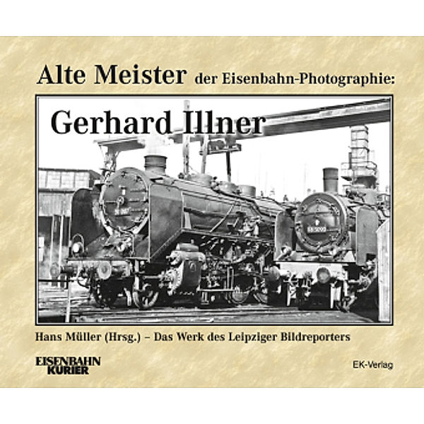 Alte Meister der Eisenbahn-Photographie: Gerhard Illner