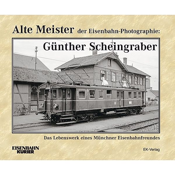 Alte Meister der Eisenbahn-Photographie: Günther Scheingraber, Ernst Andreas Weigert