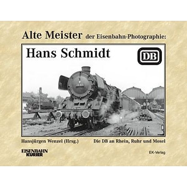 Alte Meister der Eisenbahn-Photographie: Hans Schmidt