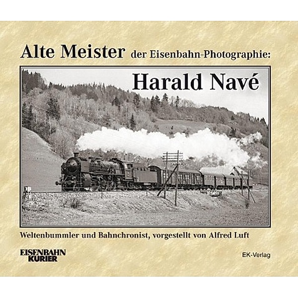 Alte Meister der Eisenbahn-Photographie: Harald Navé, Alfred Luft