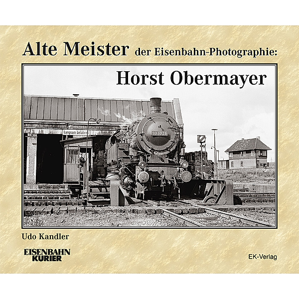Alte Meister der Eisenbahn-Photographie: Horst Obermayer, Udo Kandler