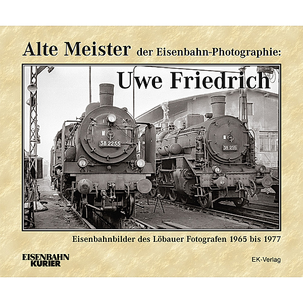 Alte Meister der Eisenbahn-Photographie: Uwe Friedrich, Dietmar Schlegel