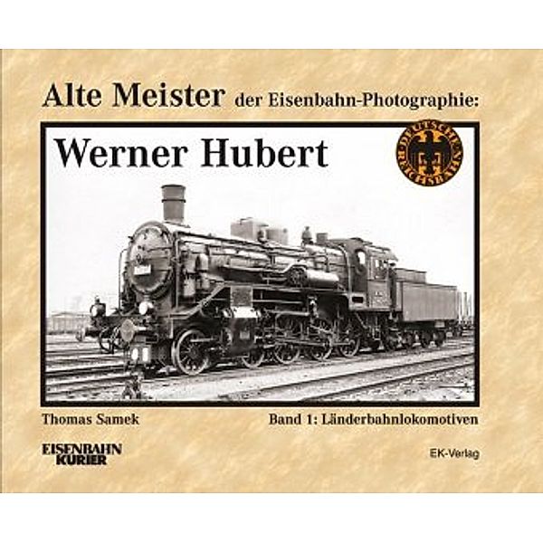 Alte Meister der Eisenbahn-Photographie: Werner Hubert