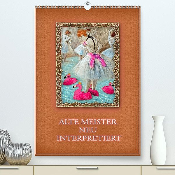 Alte Meister neu interpretiert (Premium, hochwertiger DIN A2 Wandkalender 2023, Kunstdruck in Hochglanz), Christine B-B Müller