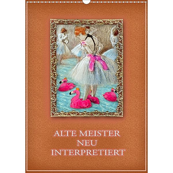 Alte Meister neu interpretiert (Wandkalender 2023 DIN A3 hoch), Christine B-B Müller